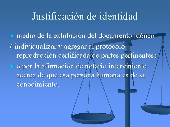 Justificación de identidad medio de la exhibición del documento idóneo ( individualizar y agregar