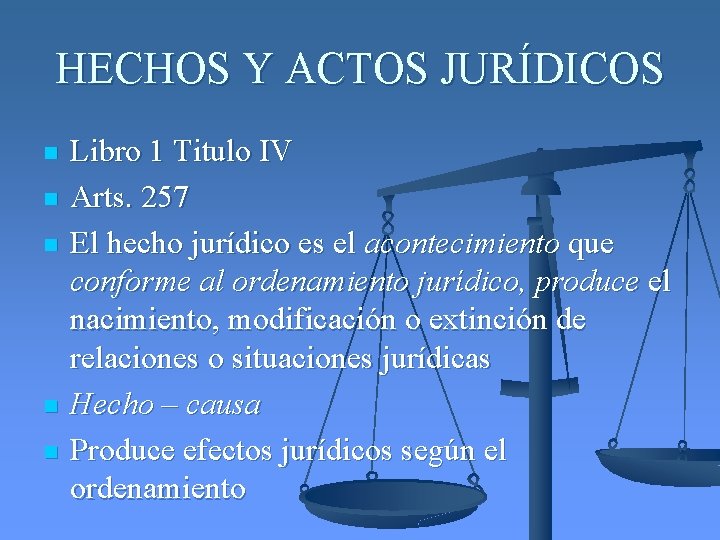 HECHOS Y ACTOS JURÍDICOS n n n Libro 1 Titulo IV Arts. 257 El