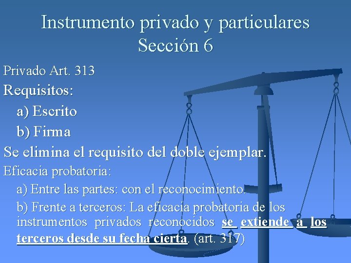 Instrumento privado y particulares Sección 6 Privado Art. 313 Requisitos: a) Escrito b) Firma