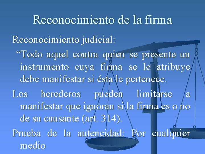 Reconocimiento de la firma Reconocimiento judicial: “Todo aquel contra quien se presente un instrumento