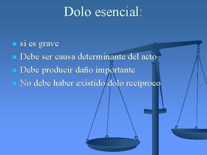 Dolo esencial: n n si es grave Debe ser causa determinante del acto Debe