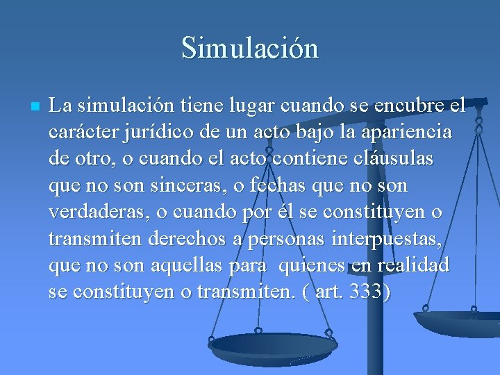 Simulación n La simulación tiene lugar cuando se encubre el carácter jurídico de un