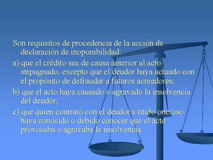 Son requisitos de procedencia de la acción de declaración de inoponibilidad: a) que el