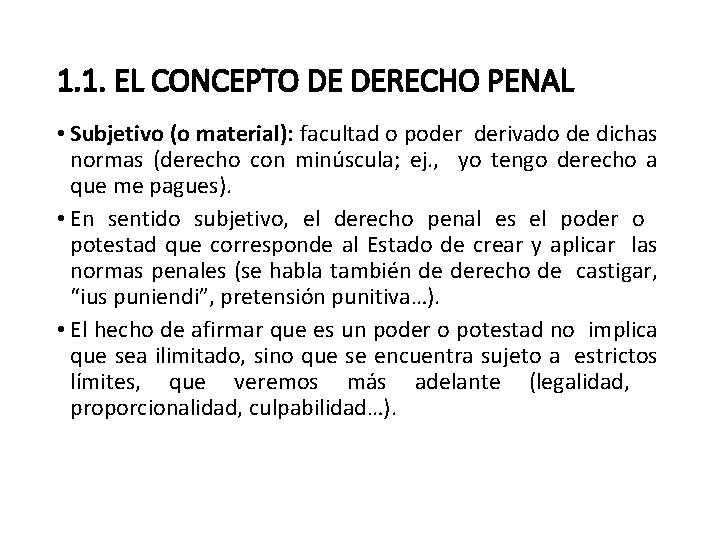 1. 1. EL CONCEPTO DE DERECHO PENAL • Subjetivo (o material): facultad o poder