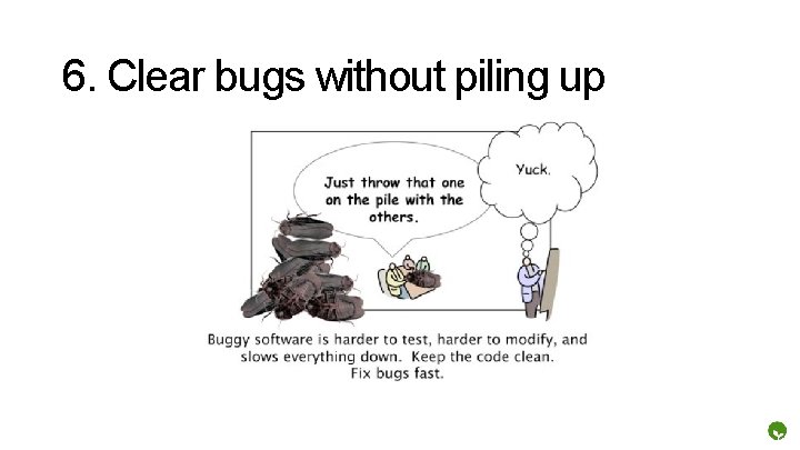 6. Clear bugs without piling up 