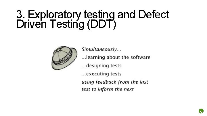 3. Exploratory testing and Defect Driven Testing (DDT) 