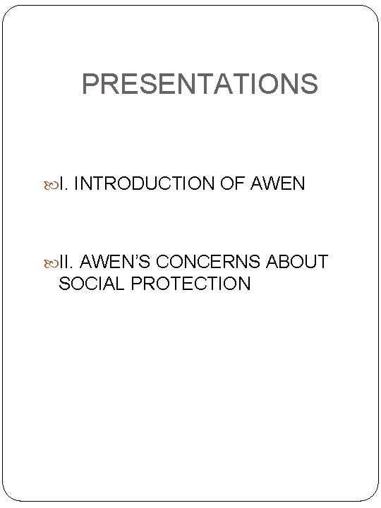 PRESENTATIONS I. INTRODUCTION OF AWEN II. AWEN’S CONCERNS ABOUT SOCIAL PROTECTION 