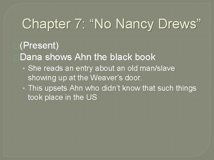 Chapter 7: “No Nancy Drews” �(Present) �Dana shows Ahn the black book • She