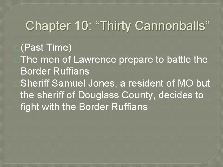 Chapter 10: “Thirty Cannonballs” �(Past Time) �The men of Lawrence prepare to battle the
