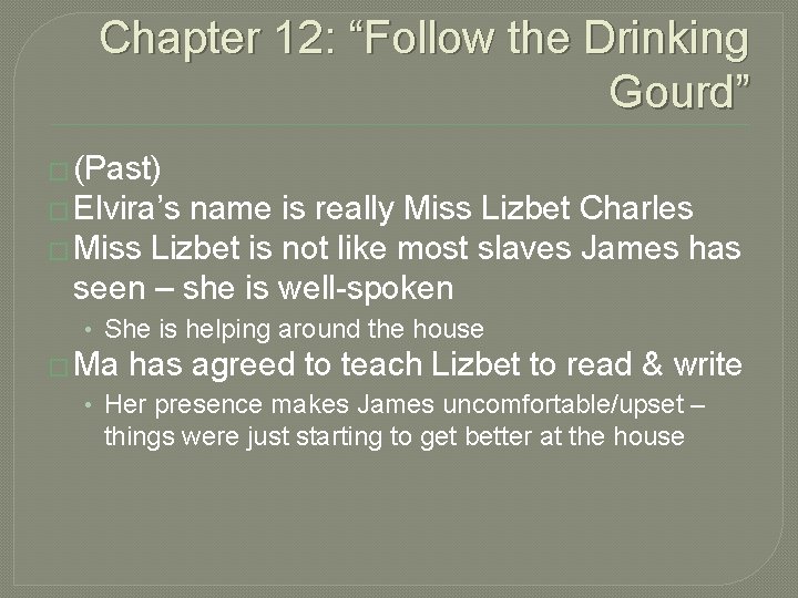Chapter 12: “Follow the Drinking Gourd” � (Past) � Elvira’s name is really Miss