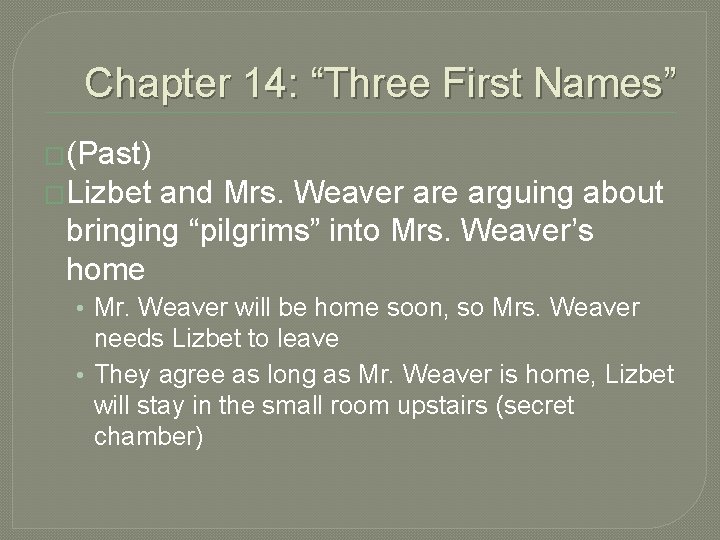 Chapter 14: “Three First Names” �(Past) �Lizbet and Mrs. Weaver are arguing about bringing