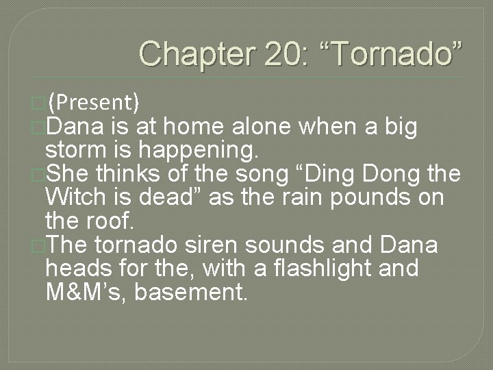 Chapter 20: “Tornado” � (Present) �Dana is at home alone when a big storm