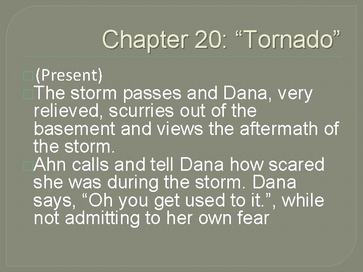 Chapter 20: “Tornado” � (Present) �The storm passes and Dana, very relieved, scurries out