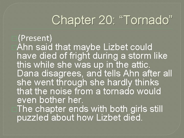 Chapter 20: “Tornado” � (Present) �Ahn said that maybe Lizbet could have died of