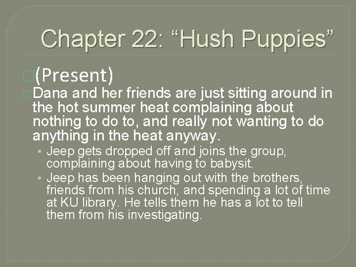 Chapter 22: “Hush Puppies” �(Present) � Dana and her friends are just sitting around