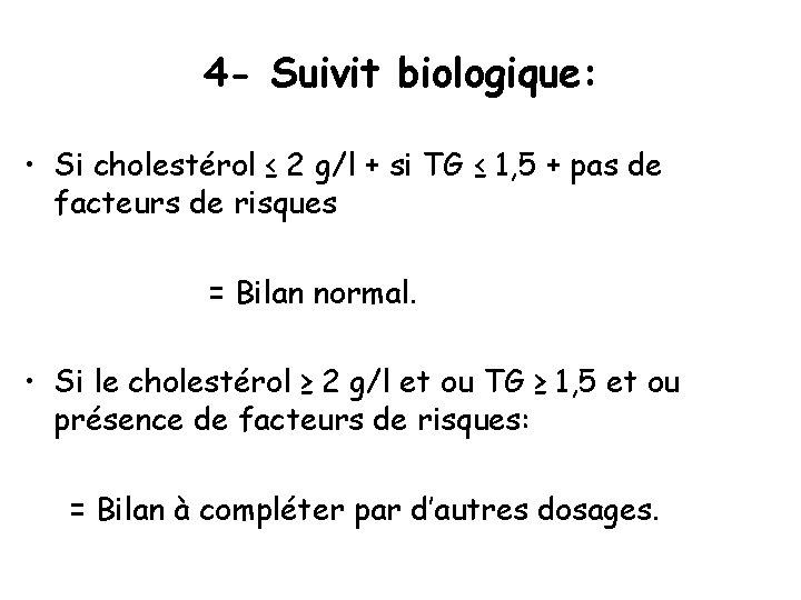 4 - Suivit biologique: • Si cholestérol ≤ 2 g/l + si TG ≤