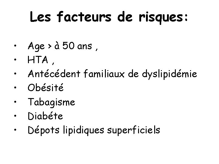 Les facteurs de risques: • • Age › à 50 ans , HTA ,