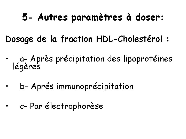 5 - Autres paramètres à doser: Dosage de la fraction HDL-Cholestérol : • a-