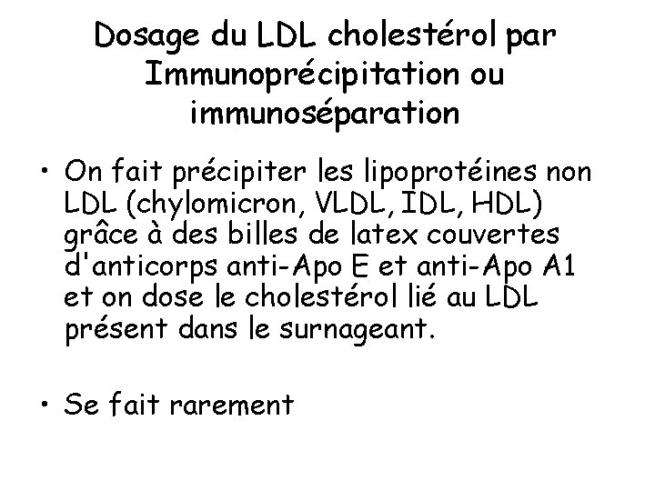 Dosage du LDL cholestérol par Immunoprécipitation ou immunoséparation • On fait précipiter les lipoprotéines