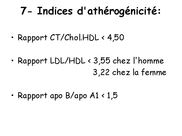 7 - Indices d'athérogénicité: • Rapport CT/Chol. HDL < 4, 50 • Rapport LDL/HDL