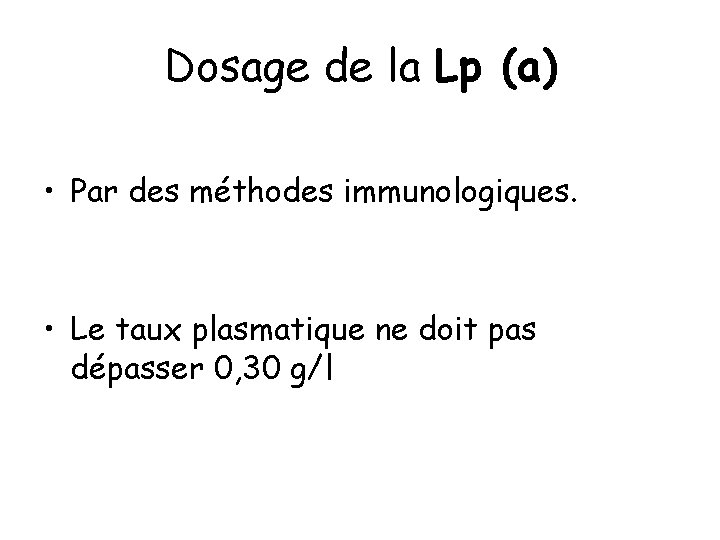 Dosage de la Lp (a) • Par des méthodes immunologiques. • Le taux plasmatique