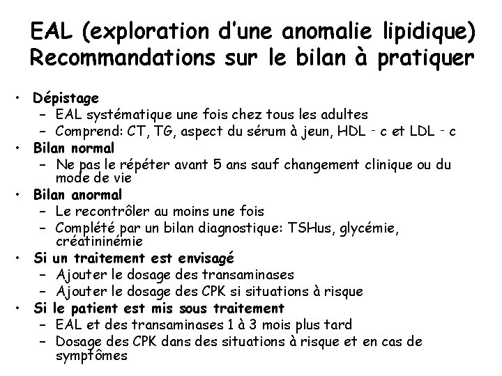 EAL (exploration d’une anomalie lipidique) Recommandations sur le bilan à pratiquer • Dépistage –