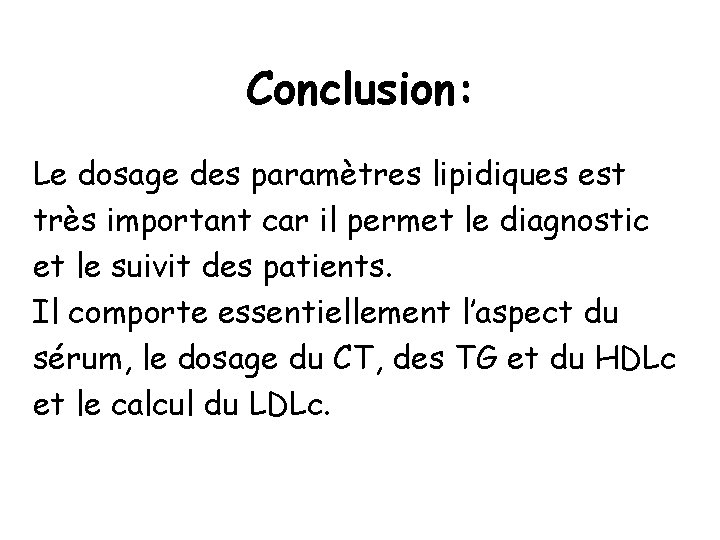 Conclusion: Le dosage des paramètres lipidiques est très important car il permet le diagnostic