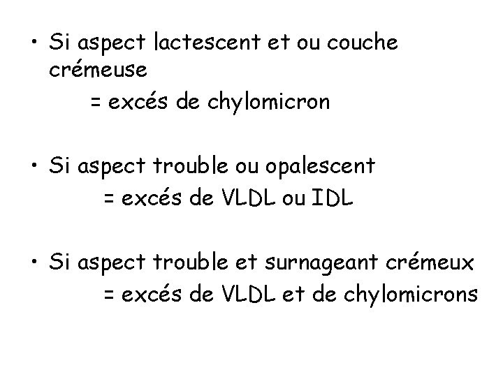  • Si aspect lactescent et ou couche crémeuse = excés de chylomicron •