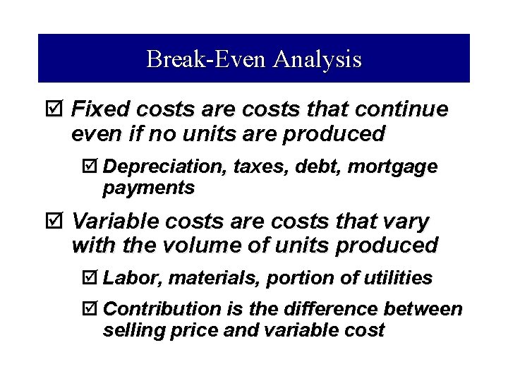 Break-Even Analysis þ Fixed costs are costs that continue even if no units are