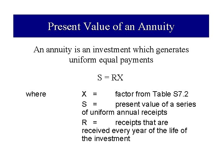 Present Value of an Annuity An annuity is an investment which generates uniform equal