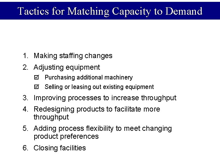 Tactics for Matching Capacity to Demand 1. Making staffing changes 2. Adjusting equipment þ