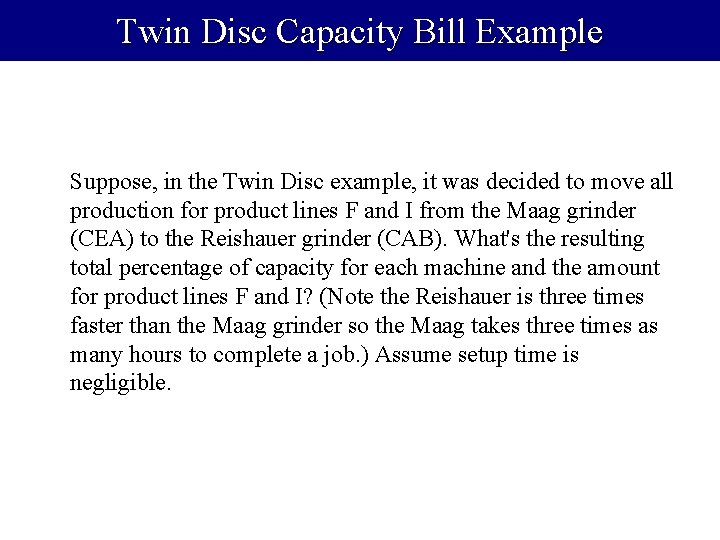 Twin Disc Capacity Bill Example Suppose, in the Twin Disc example, it was decided