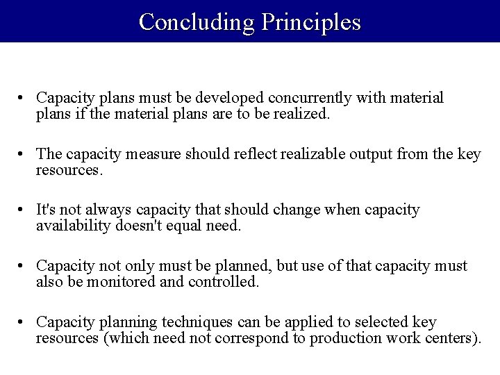 Concluding Principles • Capacity plans must be developed concurrently with material plans if the