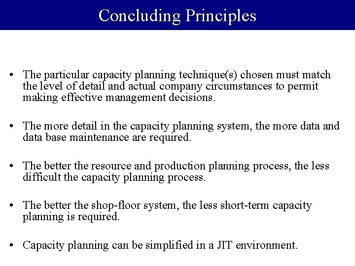 Concluding Principles • The particular capacity planning technique(s) chosen must match the level of