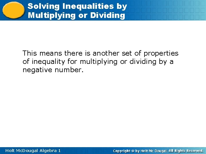 Solving Inequalities by Multiplying or Dividing This means there is another set of properties