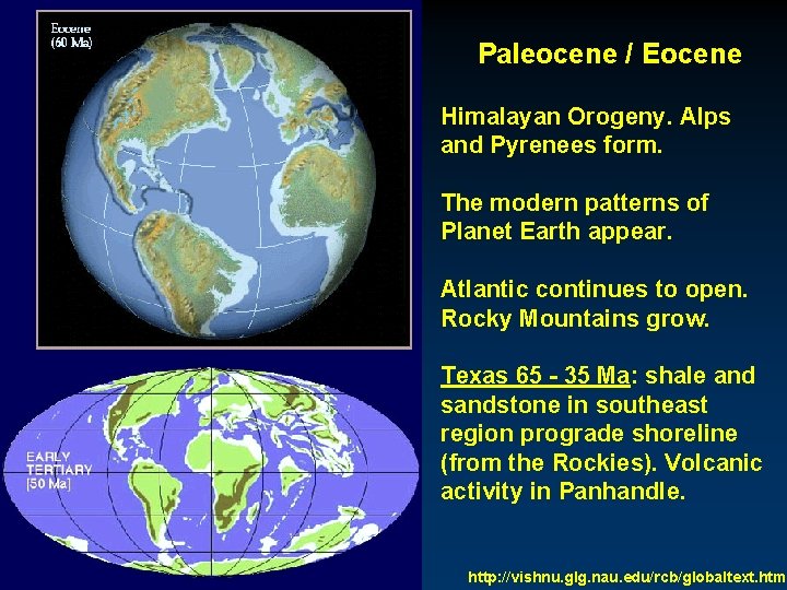 Paleocene / Eocene Himalayan Orogeny. Alps and Pyrenees form. The modern patterns of Planet