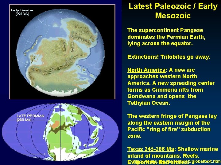 Latest Paleozoic / Early Mesozoic The supercontinent Pangeae dominates the Permian Earth, lying across