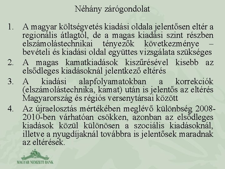 Néhány zárógondolat 1. A magyar költségvetés kiadási oldala jelentősen eltér a regionális átlagtól, de