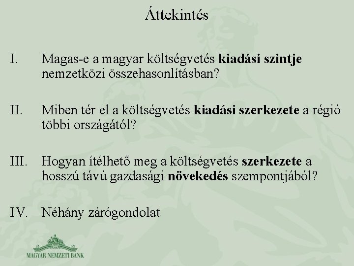 Áttekintés I. Magas-e a magyar költségvetés kiadási szintje nemzetközi összehasonlításban? II. Miben tér el