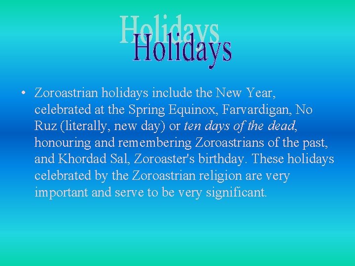  • Zoroastrian holidays include the New Year, celebrated at the Spring Equinox, Farvardigan,