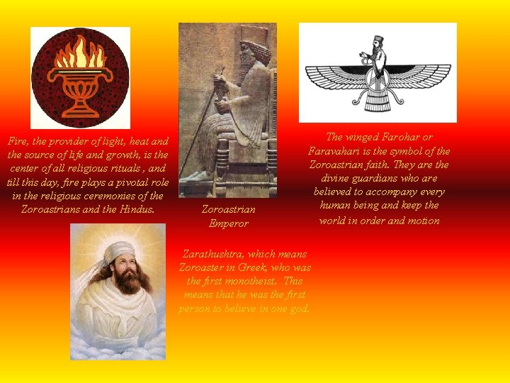 Fire, the provider of light, heat and the source of life and growth, is