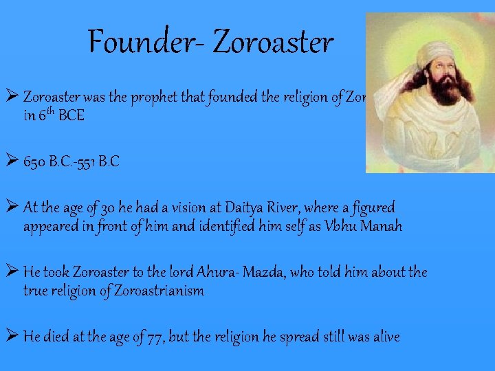 Founder- Zoroaster Ø Zoroaster was the prophet that founded the religion of Zoroastrianism in