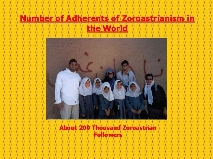 Number of Adherents of Zoroastrianism in the World About 200 Thousand Zoroastrian Followers 