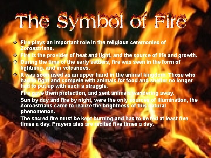 v Fire plays an important role in the religious ceremonies of Zoroastrians. v Fire