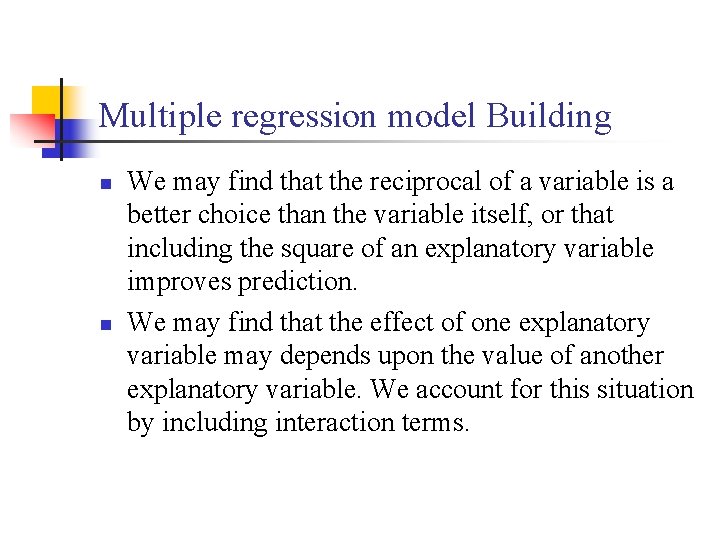 Multiple regression model Building n n We may find that the reciprocal of a