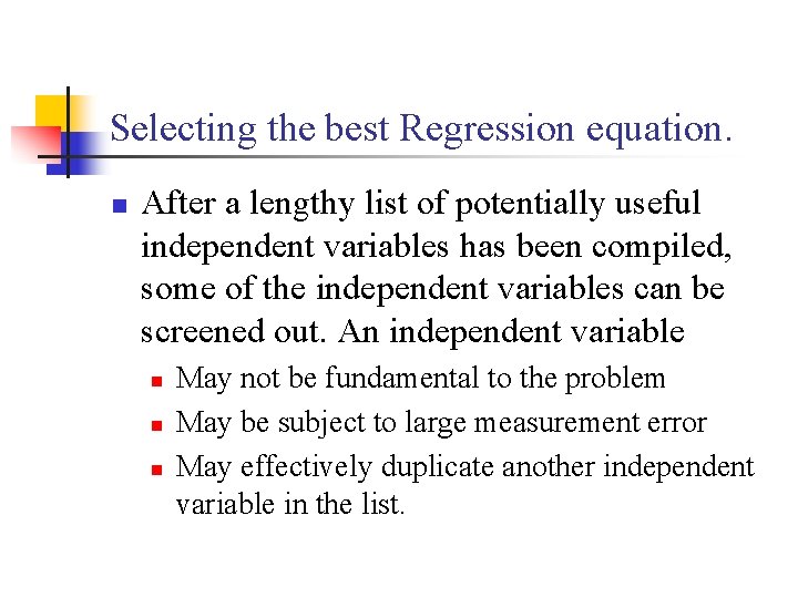 Selecting the best Regression equation. n After a lengthy list of potentially useful independent