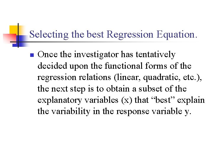 Selecting the best Regression Equation. n Once the investigator has tentatively decided upon the