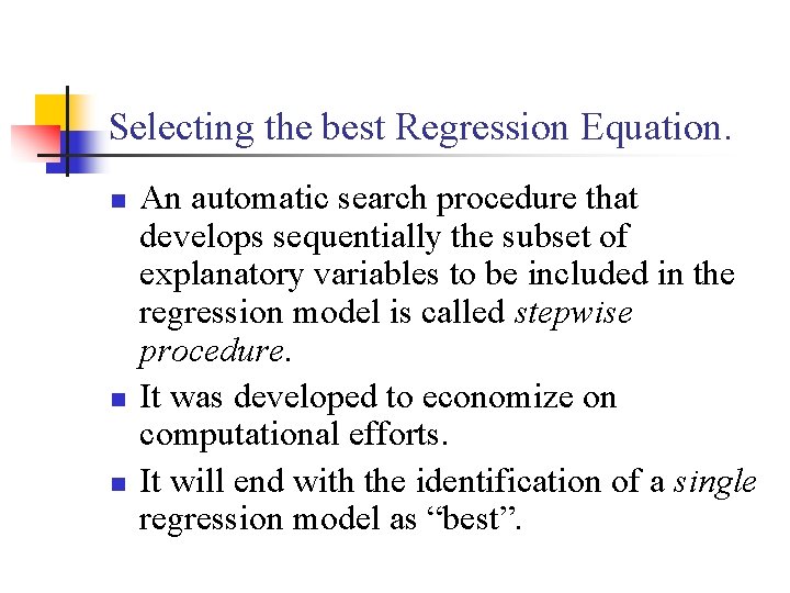Selecting the best Regression Equation. n n n An automatic search procedure that develops