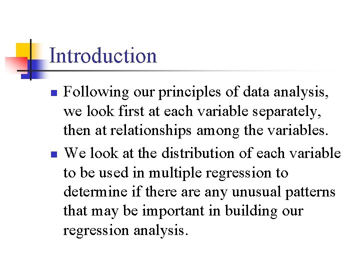 Introduction n n Following our principles of data analysis, we look first at each