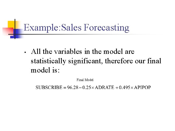 Example: Sales Forecasting • All the variables in the model are statistically significant, therefore